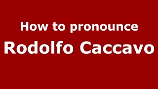 How to pronounce Rodolfo Caccavo