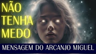? Mensagem Poderosa de Arcanjo Miguel: NÃO TENHA MEDO e Encontre Paz Interior! ?️✨