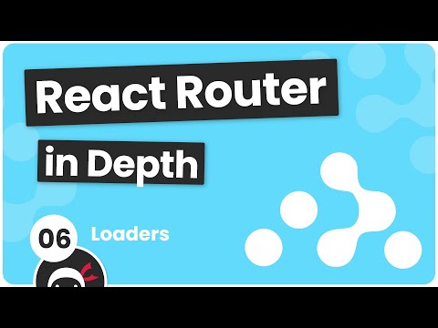 React Router in Depth #6 - Loaders
