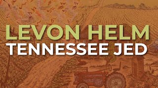Levon Helm - Tennessee Jed (Official Audio)