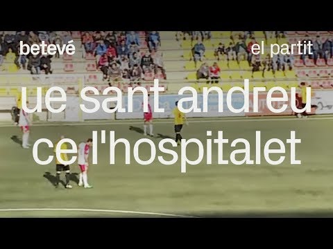 UE Sant Andreu - CE l'Hospitalet: el partit | betevé (tercera divisió)