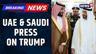 UAE & Saudi Warn Trump Against Ending Iran War Early Gulf Allies Push for Campaign | News18