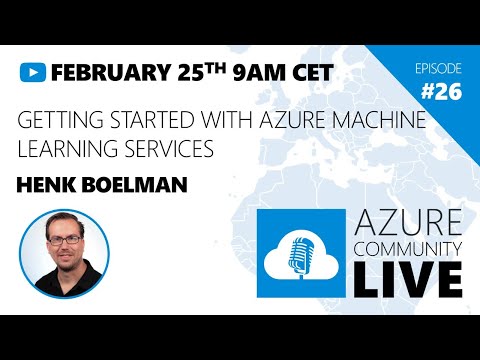 Azure Community Live # 26 - Henk Boelman - Getting Started With Azure Machine Learning