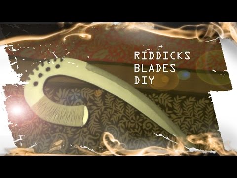 RIDDICKS CLAW BLADES. DIY PROP BUILDING. SPECIAL FX (VFX)