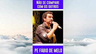 Não se Compare com os outros * Padre Fábio de Melo Reflexão #Shorts