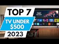 Top 7 Best Tv Under $500 2023