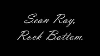 Sean Ray, Rock Bottom w/lyrics.