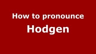 How to pronounce Hodgen