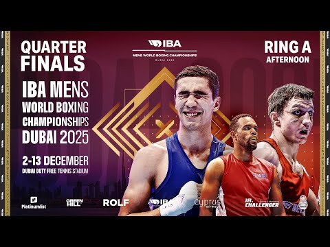 QuarterFinals | Ring A | Afternoon | IBA 2025 Men’s World Boxing Championships | Dubai, UAE