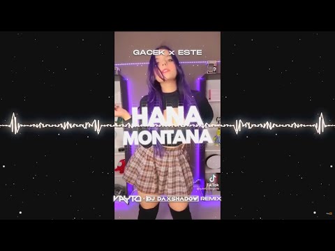 GACEK x ESTE - Hana Montana TEKST (VAYTO x DJ DAXSHADOW REMIX) 2022