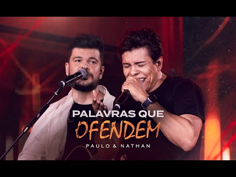 Paulo e Nathan - Palavras Que Ofendem