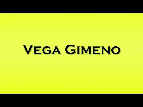 Pronunciation of Vega Gimeno
