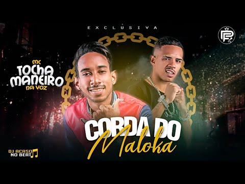 MC TOCHA E MANEIRO NA VOZ - CORDA DO MALOKA