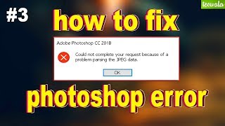 Photoshop Error -  Could not complete your request /Problem parsing the jpeg data| How to Solve