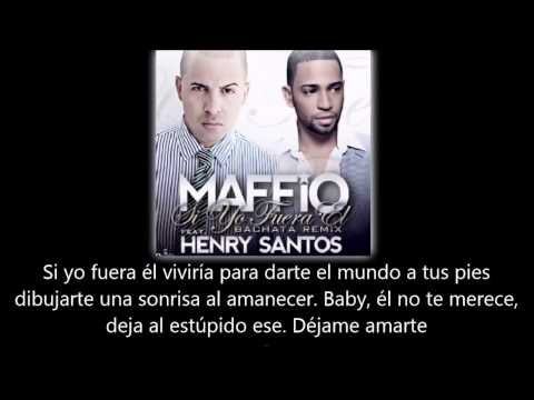 Maffio ft Henry Santos - Si yo fuera él (lyric - letra)