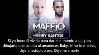 Maffio ft Henry Santos - Si yo fuera él (lyric - letra)