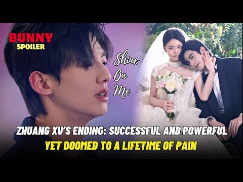 Zhuang Xu’s Ending: Successful and Powerful, Yet Doomed to a Lifetime of Pain | Shine On Me | 骄阳似我