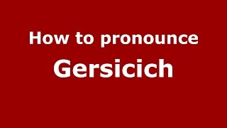 How to pronounce Gersicich