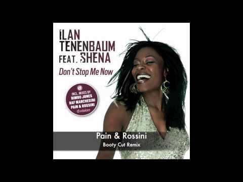 Ilan Tenenbaum Feat Shena - Don't Stop Me Now (Pain & Rossini Booty Cut Remix)