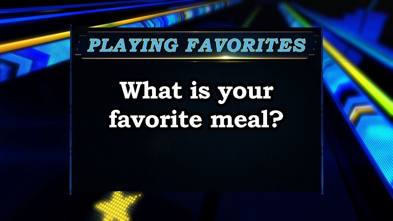 Playing Favorites: What&#039;s Your Favorite Meal?