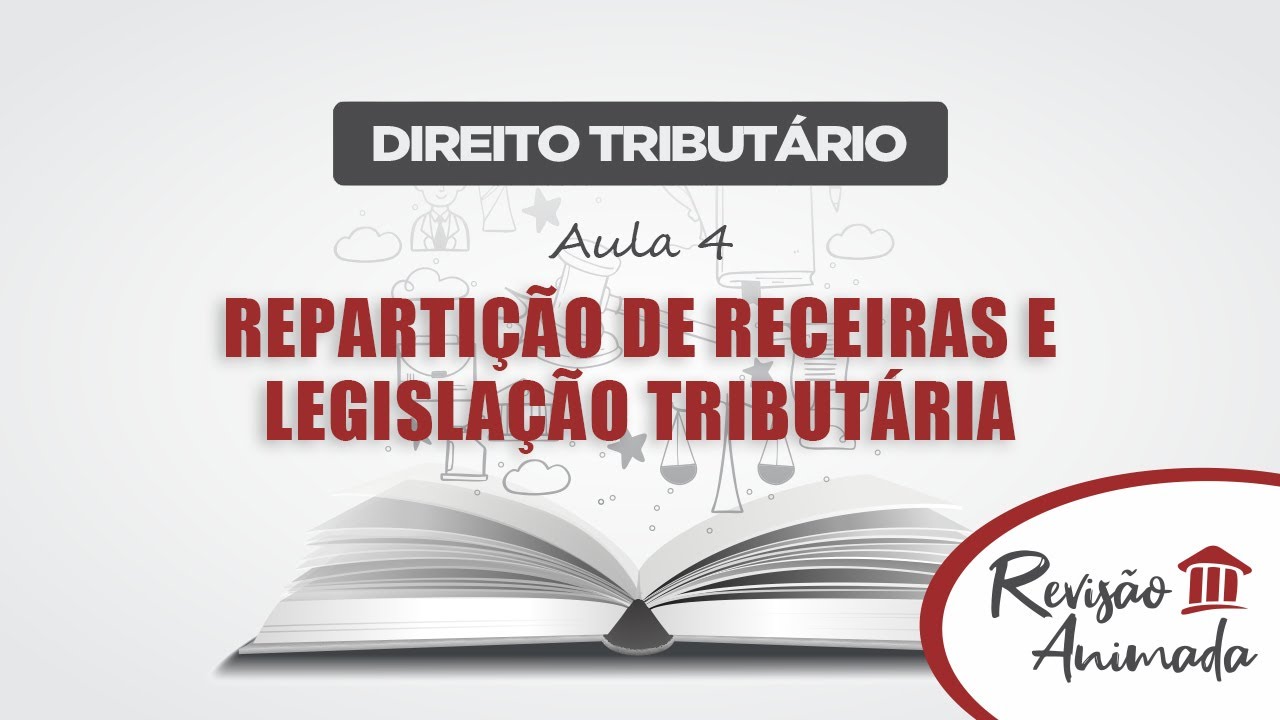 Direito Tributário - Aula 04 - Repartição de Receitas e Legislação Tributária