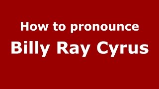 How to pronounce Billy Ray Cyrus