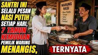 Download lagu SANTRI INI SELALU PESAN NASI PUTIH SETIAP HARI, 7 TAHUN KEMUDIAN PEMILIK WARUNG MENANGIS! TERNYATA.. mp3