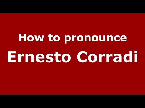 How to pronounce Ernesto Corradi (Italian/Italy)  - PronounceNames.com