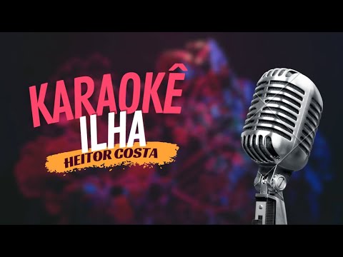 ILHA - HEITOR COSTA - KARAOKÊ