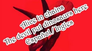 Alice in chains-The devil put dinosaurs here(Español/Ingles)