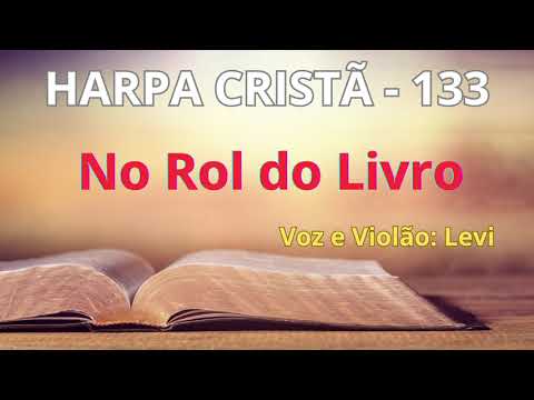 Harpa Cristã - 133 - No Rol do Livro - Levi - com letra