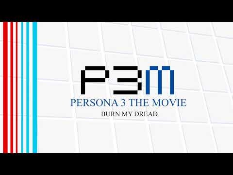 Burn My Dread - Persona 3 The Movie