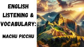 English Listening and Vocabulary Practice - Machu Picchu