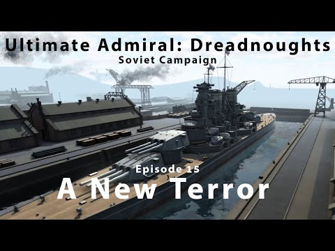 A New Terror - Episode 15 - Soviet Campaign - Ultimate Admiral Dreadnoughts