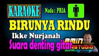 Download lagu BIRUNYA RINDU Ikke Nurjanah KARAOKE Nada PRIA mp3