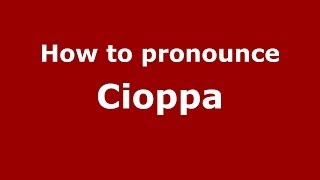 How to pronounce Cioppa