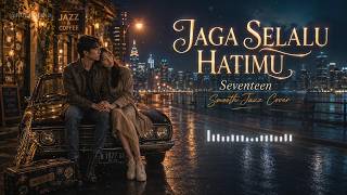 Download lagu Seventeen - Jaga Selalu Hatimu (Smooth Jazz Cover) Lagu Romantis Buat Yang Lagi LDR mp3