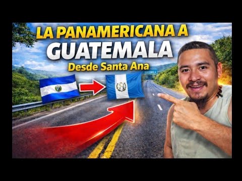  🚛 La Ruta Panamericana hacia Guatemala | Desde Santa Ana hasta Candelaria de la Frontera
