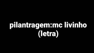 Mc livinho pilantragem (letra)