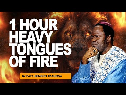 1 HOUR HEAVY TONGUES OF FIRE || PAPA BENSON IDAHOSA