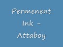 Permanent Ink -Attaboy