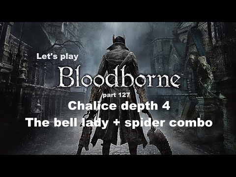 Let's play Bloodborne - part 127: Chalice depth 4 - The bell lady + spider combo