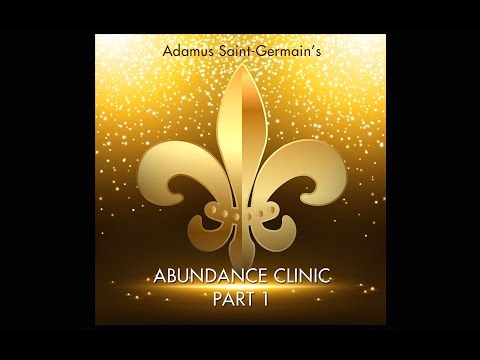 Abundance Clinic with Adamus Saint-Germain - Part 1