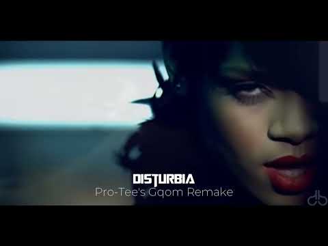 Rihanna - Disturbia (Pro-Tee's Gqom Remake)