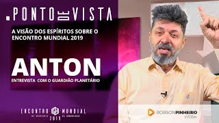Anton, o guardião planetário, pela mediunidade de Robson Pinheiro [Série Ponto de Vista]