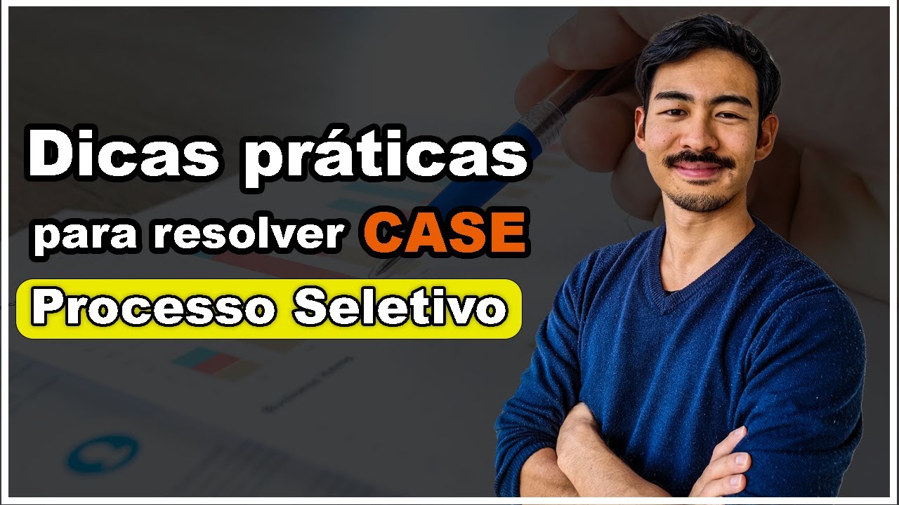 Dicas Praticas para Resolver Case no Processo Seletivo