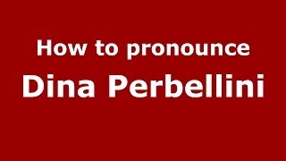 How to pronounce Dina Perbellini