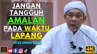Ustaz Ahmad Rizam - JANGAN TANGGUH AMALAN PADA WAKTU LAPANG