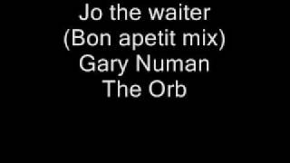 Jo The Waiter - Gary Numan &amp; Tubeway Army (Orb&#39;s Bon Appetit Mix)