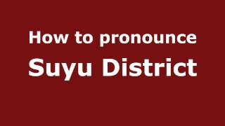 How to pronounce Suyu District